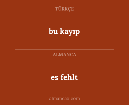 bu kayıp - es fehlt