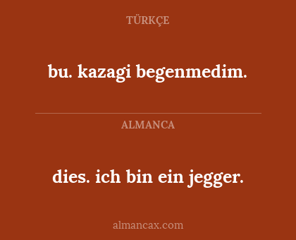 dies. ich bin ein jegger. - bu. kazagi begenmedim.