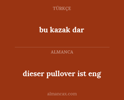 bu kazak dar - dieser pullover ist eng