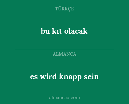 es wird knapp sein - bu kıt olacak