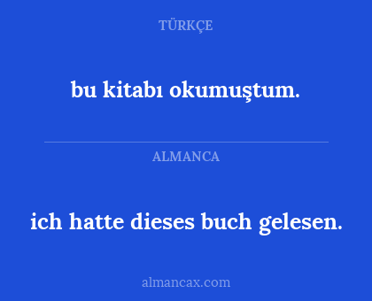 bu kitabı okumuştum. - ich hatte dieses buch gelesen.