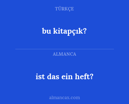 ist das ein heft? - bu kitapçık?
