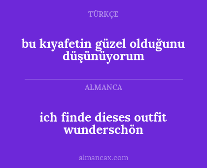ich finde dieses outfit wunderschön - bu kıyafetin güzel olduğunu düşünüyorum