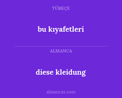 diese kleidung - bu kıyafetleri
