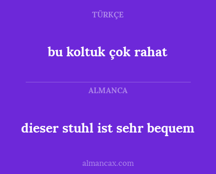 bu koltuk çok rahat - dieser stuhl ist sehr bequem