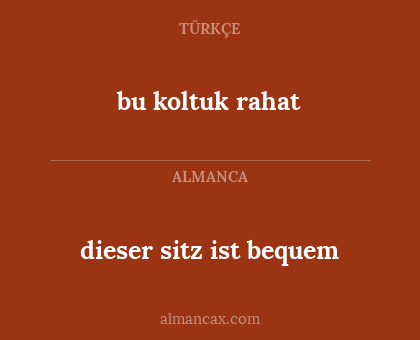 bu koltuk rahat - dieser sitz ist bequem