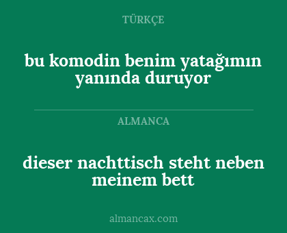 bu komodin benim yatağımın yanında duruyor - dieser nachttisch steht neben meinem bett