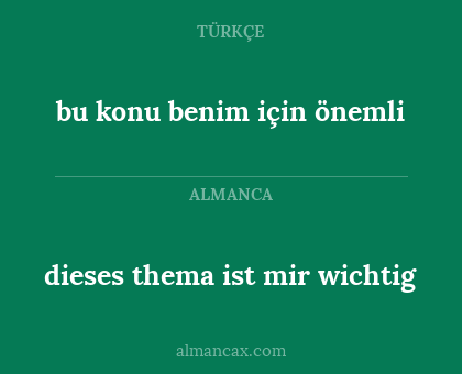 dieses thema ist mir wichtig - bu konu benim için önemli