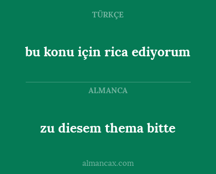 zu diesem thema bitte - bu konu için rica ediyorum