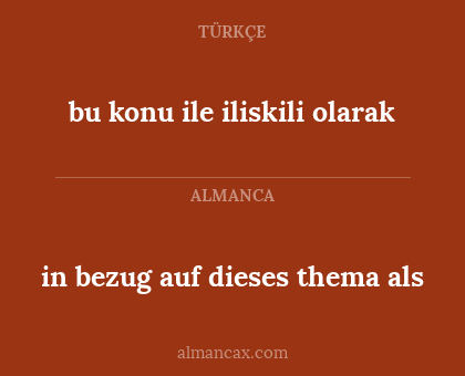 bu konu ile iliskili olarak - in bezug auf dieses thema als