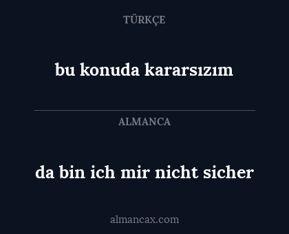 bu konuda kararsızım - da bin ich mir nicht sicher