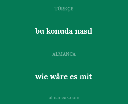 wie wäre es mit - bu konuda nasıl