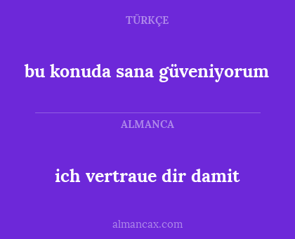 bu konuda sana güveniyorum - ich vertraue dir damit