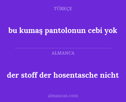 bu kumaş pantolonun cebi yok - der stoff der hosentasche nicht