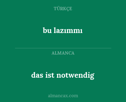 das ist notwendig - bu lazımmı