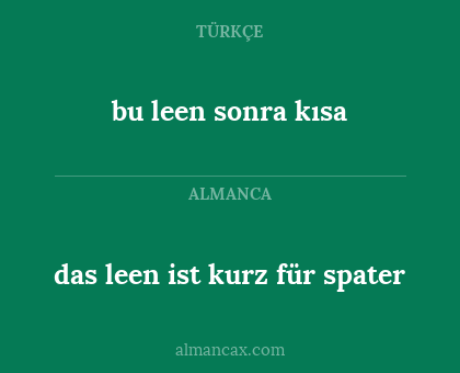 bu leen sonra kısa - das leen ist kurz für spater