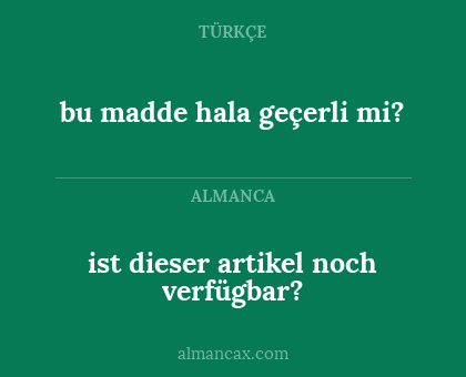 bu madde hala geçerli mi? - ist dieser artikel noch verfügbar?