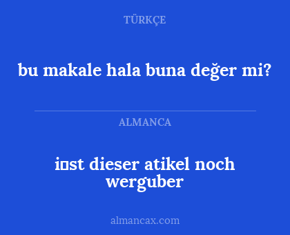 i̇st dieser atikel noch werguber - bu makale hala buna değer mi?