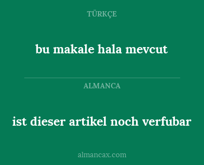 ist dieser artikel noch verfubar - bu makale hala mevcut