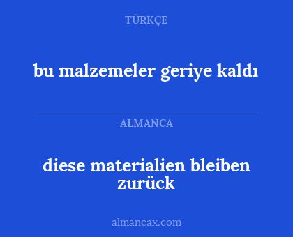 diese materialien bleiben zurück - bu malzemeler geriye kaldı