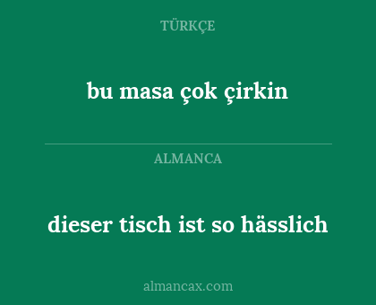 dieser tisch ist so hässlich - bu masa çok çirkin