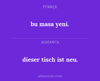 bu masa yeni. - dieser tisch ist neu.