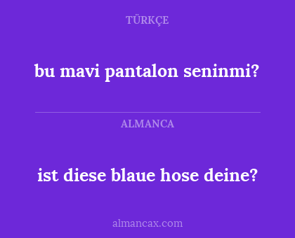 ist diese blaue hose deine? - bu mavi pantalon seninmi?
