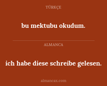 bu mektubu okudum. - ich habe diese schreibe gelesen.