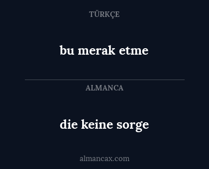 die keine sorge - bu merak etme