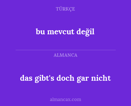 das gibt's doch gar nicht - bu mevcut değil