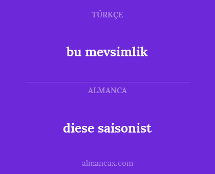 bu mevsimlik - diese saisonist