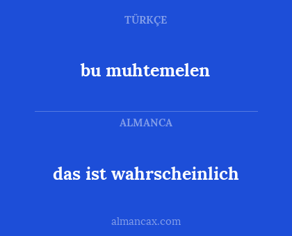 das ist wahrscheinlich - bu muhtemelen