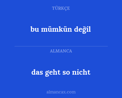 bu mümkün değil - das geht so nicht