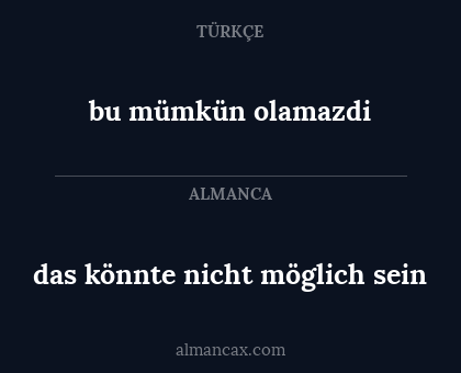 bu mümkün olamazdi - das könnte nicht möglich sein
