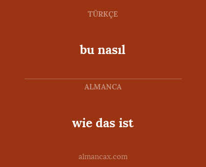 wie das ist - bu nasıl