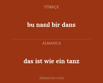 das ist wie ein tanz - bu nasıl bir dans