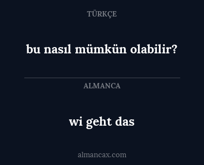 bu nasıl mümkün olabilir? - wi geht das