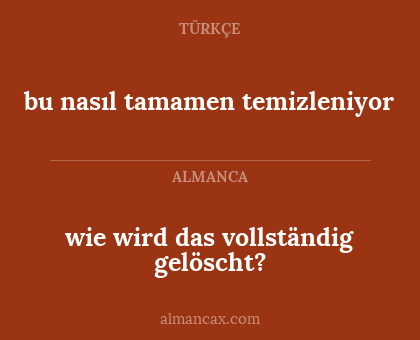 bu nasıl tamamen temizleniyor - wie wird das vollständig gelöscht?