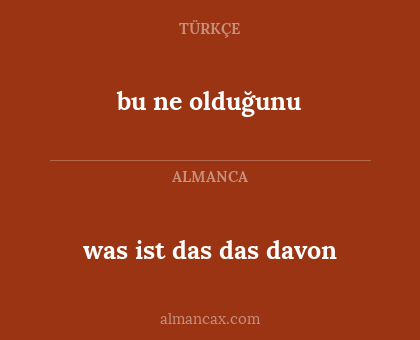 was ist das das davon - bu ne olduğunu