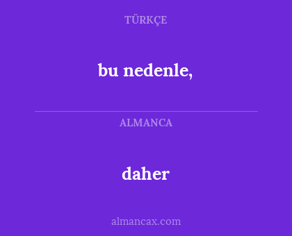 bu nedenle, - daher