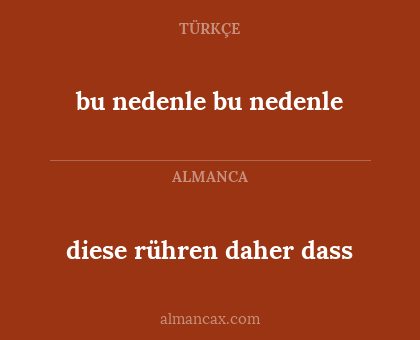 diese rühren daher dass - bu nedenle bu nedenle
