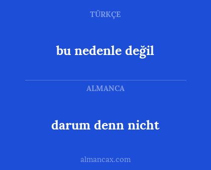 bu nedenle değil - darum denn nicht