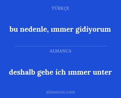 bu nedenle, ımmer gidiyorum - deshalb gehe ich ımmer unter