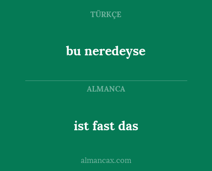 ist fast das - bu neredeyse