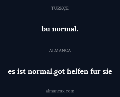 bu normal. - es ist normal.got helfen fur sie