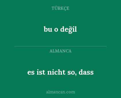 bu o değil - es ist nicht so, dass