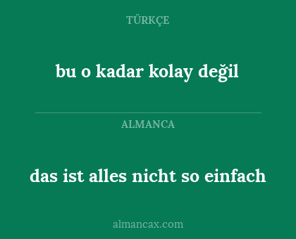 das ist alles nicht so einfach - bu o kadar kolay değil