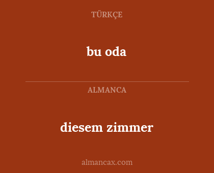 bu oda - diesem zimmer
