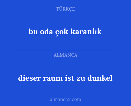 bu oda çok karanlık - dieser raum ist zu dunkel