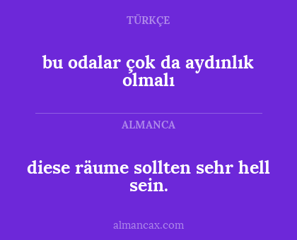 diese räume sollten sehr hell sein. - bu odalar çok da aydınlık olmalı